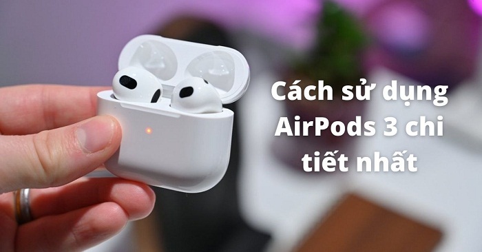 cach su dung airpods 3 dung chuan